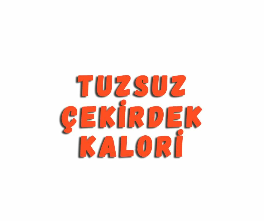 Tuzsuz Çekirdek Kalori