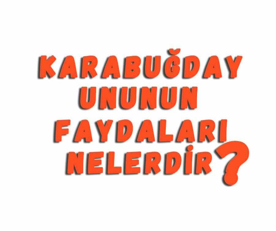 Karabuğday Ununun Faydaları Nelerdir