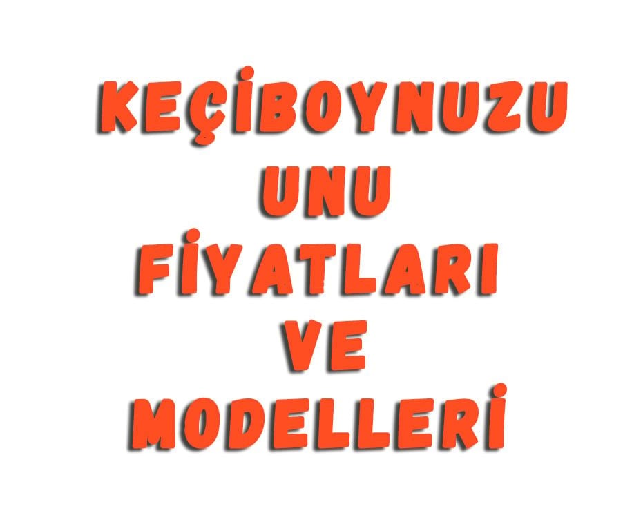 Keçiboynuzu Unu Fiyatları Ve Modelleri