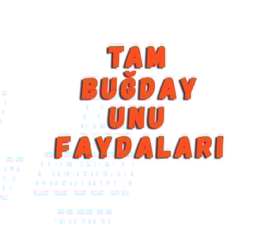 Tam Buğday Unu Faydaları