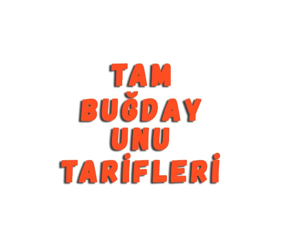 Tam Buğday Unu Tarifleri