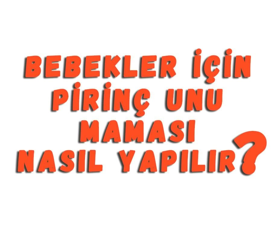 Bebekler İçin Pirinç Unu Maması Nasıl Yapılır