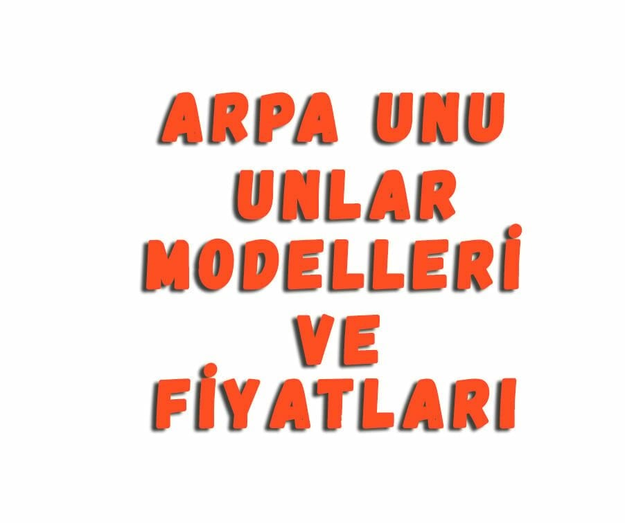 Arpa Unu Unlar Modelleri Ve Fiyatları
