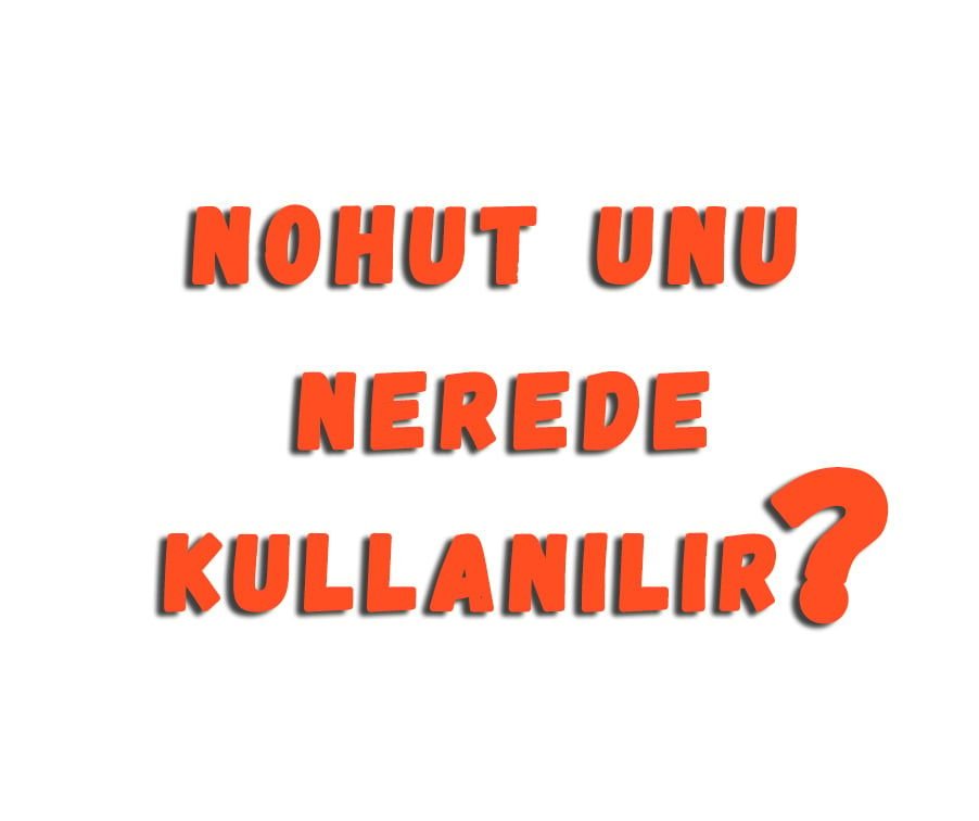 Nohut Unu Nerede Kullanılır