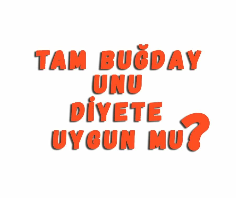 Tam Buğday Unu Diyete Uygun Mu