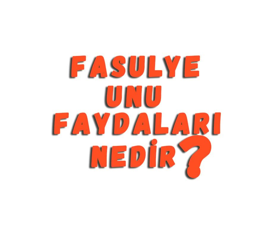 Fasulye Unu Faydaları