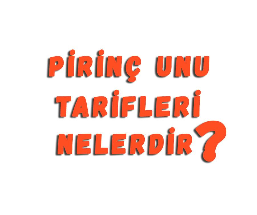 Pirinç Unu Tarifleri Nelerdir