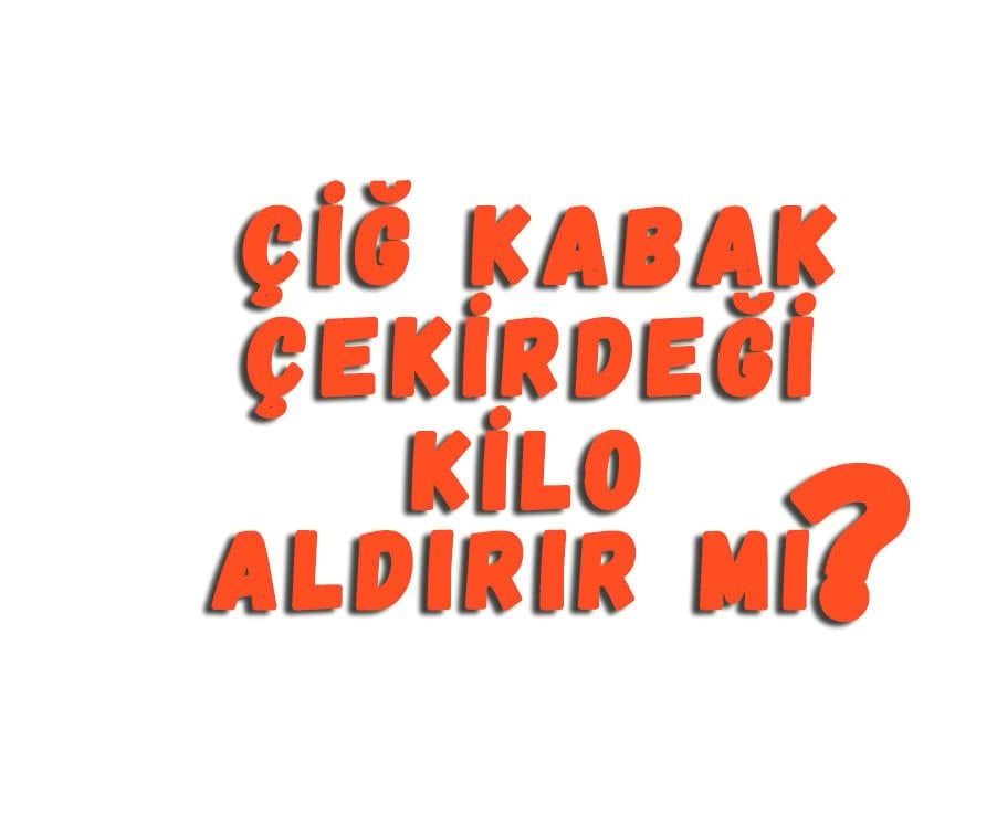 Çiğ Kabak Çekirdeği Kilo Aldırır Mı