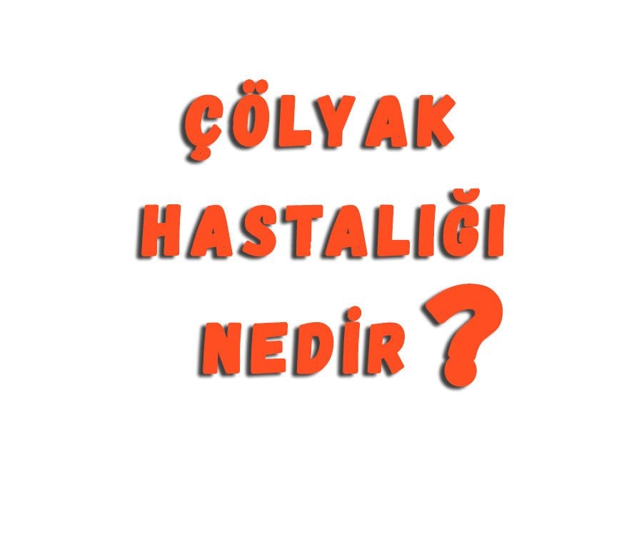 Çölyak Hastalığı Nedir?